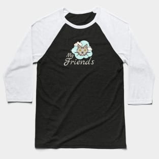 Cat My friends T - shirt Baseball T-Shirt